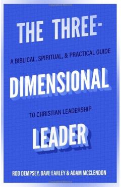 The Three-Dimensional Leader: A Biblical, Spiritual, and Practical Guide to Christian Leadership - Rod Dempsey