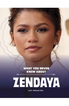 What You Never Knew about Zendaya - Nafeesah Allen