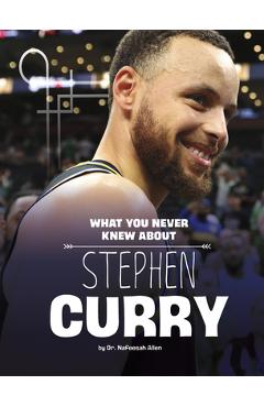 What You Never Knew about Stephen Curry - Nafeesah Allen