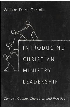 Introducing Christian Ministry Leadership - William D. M. Carrell