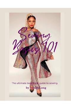 Sewing Basics 101: The ultimate beginners guide to sewing. - Avnah Long