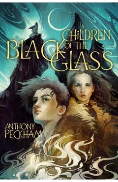 Children of the Black Glass - Anthony Peckham