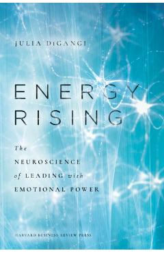 Energy Rising: The Neuroscience of Leading with Emotional Power - Julia Digangi