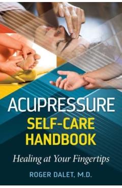 Acupressure Self-Care Handbook: Healing at Your Fingertips - Roger Dalet