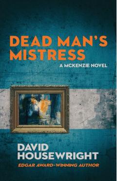 Dead Man\'s Mistress: A Mac McKenzie Novel - David Housewright
