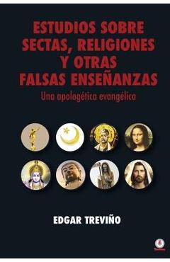 Estudio sobre sectas, religiones y otras falsas enseñanzas: Una apologética evangélica - Edgar Treviño