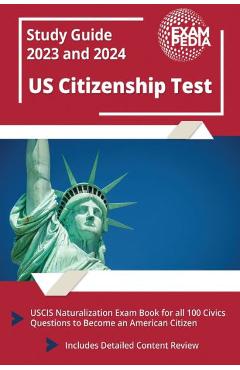 US Citizenship Test Study Guide 2023 and 2024: USCIS Naturalization Exam Book for all 100 Civics Questions to Become an American Citizen [Includes Det - Andrew Smullen