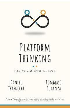Platform Thinking: Read the past. Write the future. - Daniel Trabucchi