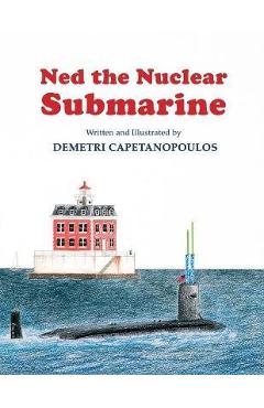 Ned The Nuclear Submarine - Demetri Capetanopoulos