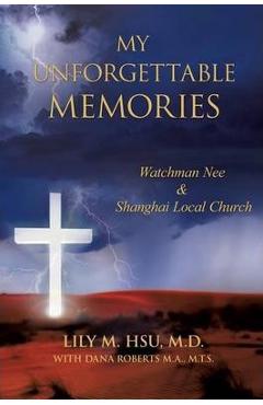My Unforgettable Memories: Watchman Nee and Shanghai Local Church - M. D. Lily M. Hsu