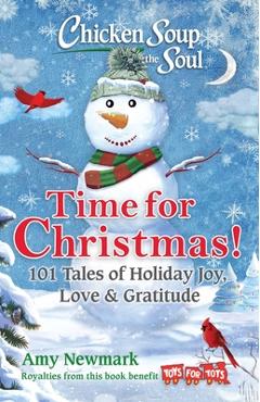Chicken Soup for the Soul: Time for Christmas: 101 Tales of Holiday Joy, Love & Gratitude - Amy Newmark