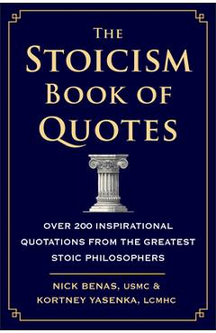 The Stoicism Book of Quotes: Over 200 Inspirational Quotations from the Greatest Stoic Philosophers - Nick Benas
