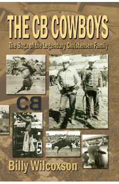 The CB Cowboys: The Saga of the Legendary Christensen Family - Billy Wilcoxson