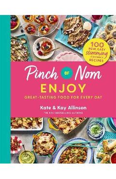 Pinch of Nom Enjoy: Great-Tasting Food for Every Day - Kate Allinson