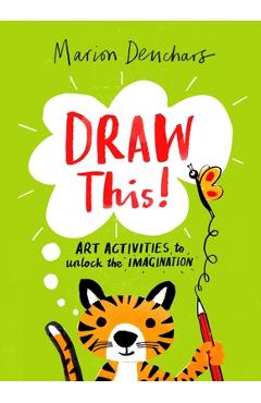 Draw This!: Art Activities to Unlock the Imagination - Marion Deuchars