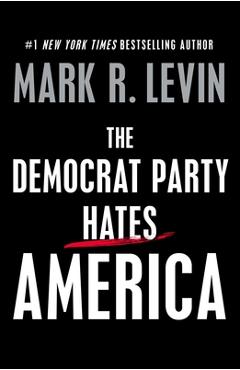 The Democrat Party Hates America - Mark R. Levin