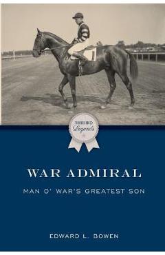 War Admiral: Man o' War's Greatest Son - Edward L. Bowen