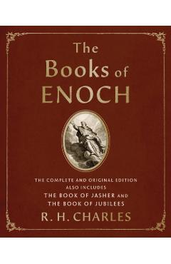 The Books of Enoch: The Complete and Original Edition, Also Includes the Book of Jasher and the Book of Jubilees - R. H. Charles