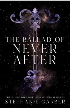 The Ballad of Never After - Stephanie Garber