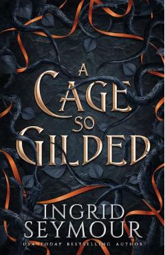 A Cage So Gilded - Ingrid Seymour
