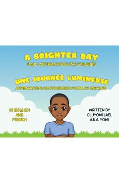A Brighter Day - Une Journée Lumineuse - Bilingual English/French Affirmations Book For Children - Oluyomi Lael