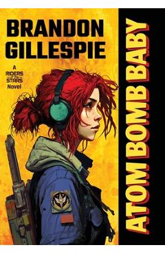 Atom Bomb Baby: A Dystopian Retro-Future Adventure - Brandon Gillespie