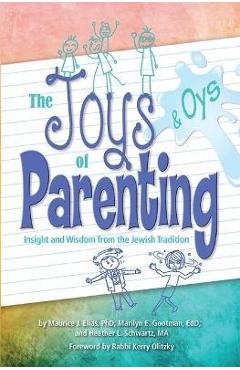 Joys and Oys of Parenting: Insight and Wisdom from the Jewish Tradition - Behrman House