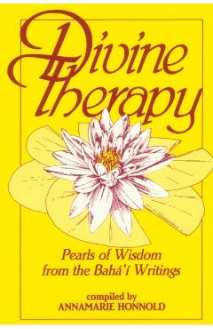 Divine Therapy: Pearls of Wisdom from the Bahá\'í Writings - Annamarie Honnold