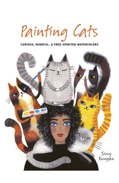 Painting Cats: Curious, Mindful & Free-Spirited Watercolors - Terry Runyan