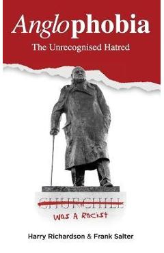 Anglophobia: The Unrecognised Hatred - Harry Richardson