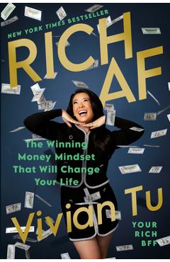 Rich AF: The Winning Money Mindset That Will Change Your Life - Vivian Tu