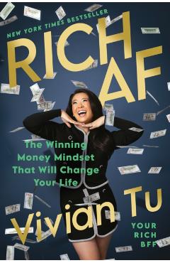 Rich AF: The Winning Money Mindset That Will Change Your Life - Vivian Tu