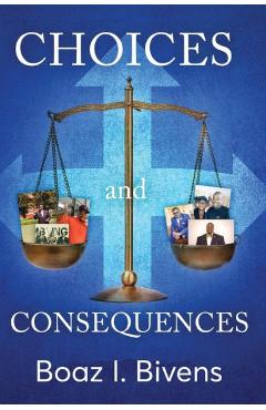 Choices and Consequences - Boaz Bivens