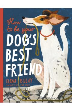 How to Be Your Dog\'s Best Friend - Elena Bulay