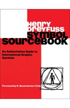 Symbol Sourcebook: An Authoritative Guide to International Graphic Symbols - Henry Dreyfuss