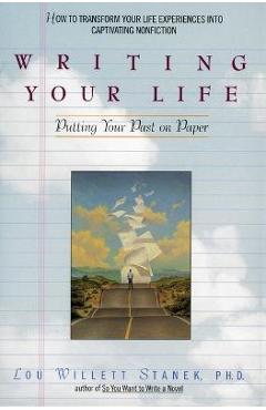Writing Your Life: Putting Your Past on Paper - Lou W. Stanek