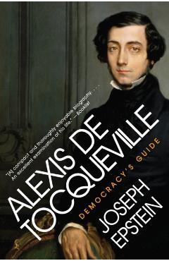 Alexis de Tocqueville: Democracy's Guide - Joseph Epstein - Imagine 1