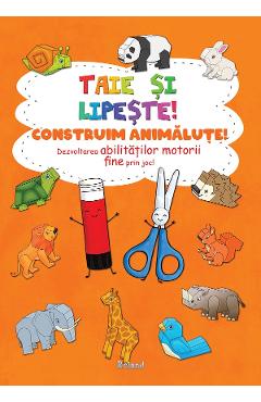 Taie si lipeste! construim animalute