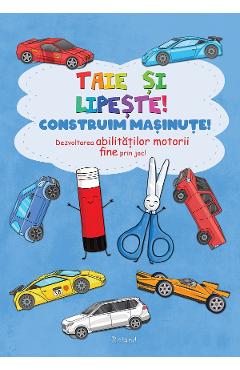 Taie si lipeste! Construim masinute - ROLAND