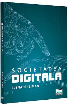 Societatea digitala – Elena Tirziman digitala poza bestsellers.ro