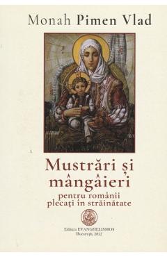 Mustrari si mangaieri pentru romanii plecati in strainatate – Monah Pimen Vlad carte imagine 2022