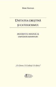 Unitatea Crestina si Catolicismul - Doru Nastasa
