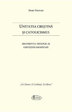 Unitatea Crestina si Catolicismul - Doru Nastasa