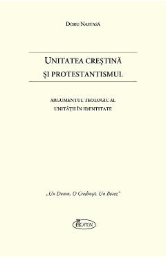 Unitatea Crestina si Protestantismul - Doru Nastasa - AGATON