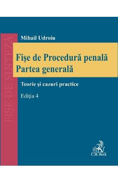 Fise de procedura penala. partea generala. teorie si cazuri practice ed.4 - mihail udroiu