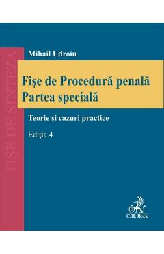 Fise de procedura penala. partea speciala. teorie si cazuri practice ed.4 - mihail udroiu