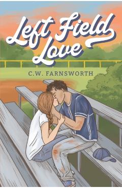 Left Field Love - C. W. Farnsworth