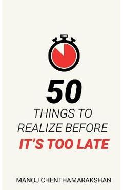50 Things to Realize Before it\'s Too Late - Manoj Chenthamarakshan