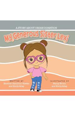 My Generous Sister Lexi: A story on organ donation - Heather Hamilton-hawke