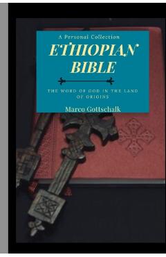 Ethiopian Bible: The Word of God in the Land of Origins - Marco Gottschalk